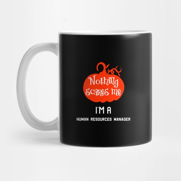 Nothing Scares Me I'm a Human Resources Manager by at85productions